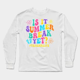 Is It Summer Break Yet Teacher Last Day Of School Groovy T-Shirt Long Sleeve T-Shirt